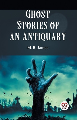 Ghost Stories Of An Antiquary by James M R 9789359952543