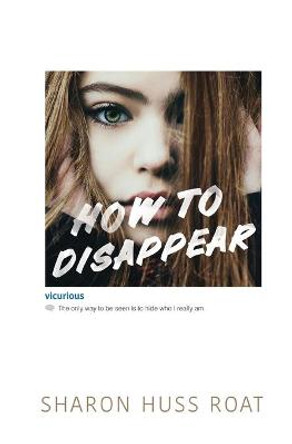 How to Disappear by Sharon Huss Roat