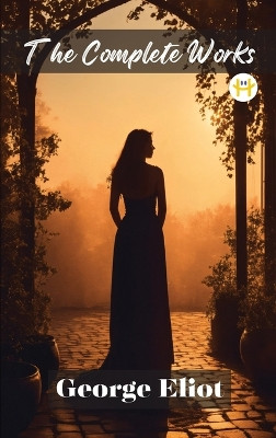 George Eliot: The Complete Works by George Eliot 9789358484625