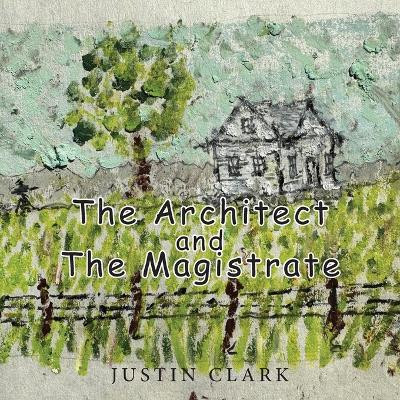 The Architect and the Magistrate by Justin Clark 9798890318862