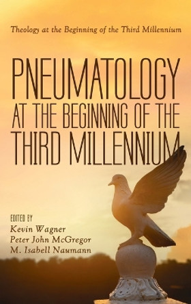 Pneumatology at the Beginning of the Third Millennium by Kevin Wagner 9781666772876