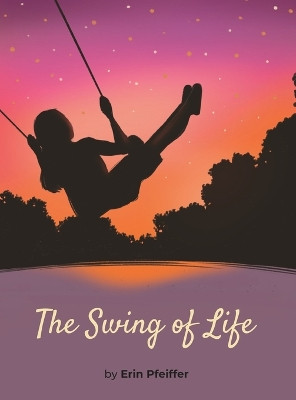 The Swing of Life by Erin Pfeiffer 9781662935831