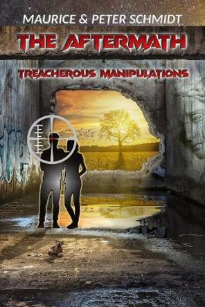 The Aftermath: Treacherous Manipulations by Maurice Schmidt 9781778210037