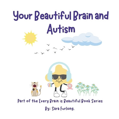 Your Beautiful Brain and Autism by Sara Furlong 9781998124282