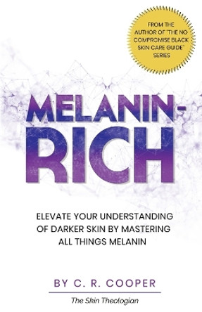 Melanin-Rich: Elevate Your Understanding Of Darker Skin By Mastering All Things Melanin by C R Cooper 9781778068935