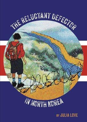 The Reluctant Defector in North Korea by Julia Love 9781763511248