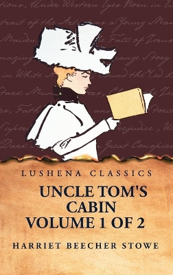 Uncle Tom's Cabin Volume 1 of 2 by Harriet Beecher Stowe 9798890967350
