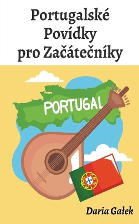 Portugalské Povídky pro Za&#269;áte&#269;níky by Daria Galek 9798224988211