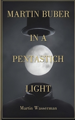 Martin Buber in a Pentastich Light by Martin Wasserman 9798893810332