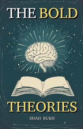 The Bold Theories by Shah Rukh 9798224808069