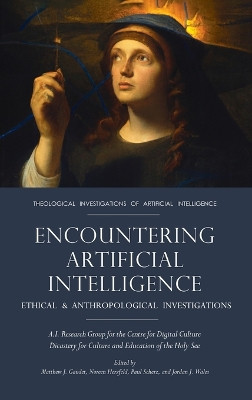 Encountering Artificial Intelligence: Ethical and Anthropological Investigations by Matthew J Gaudet 9798385210299
