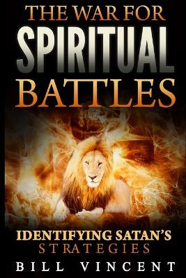 The War for Spiritual Battles: Identify Satan's Strategies by Bill Vincent 9798869396310