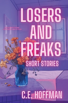 Losers and Freaks by C E Hoffman 9781959118831
