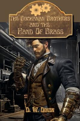 The Buchanan Brothers and the Hand of Brass by D W Dixon 9798224954735