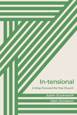 In-tensional: A Way Forward for the Church by Justin Duckworth 9781991027771
