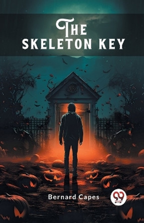 The skeleton key by Bernard Capes 9789363054554