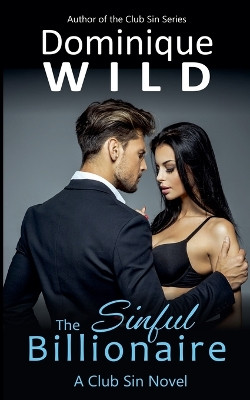 The Sinful Billionaire: A Club Sin Novel by Dominique Wild 9798224304660