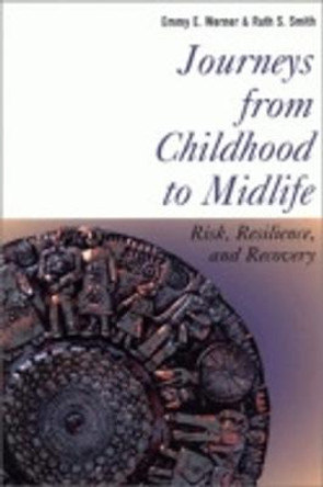 Journeys from Childhood to Midlife: Risk, Resilience, and Recovery by Emmy E. Werner