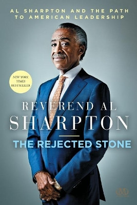 The Rejected Stone: Al Sharpton and the Path to American Leadership by Al Sharpton 9781936399659