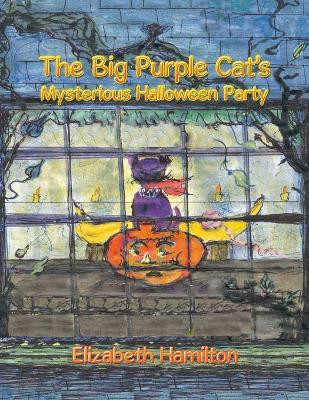 The Big Purple Cat's Mysterious Halloween Party by Elizabeth Hamilton 9781728388229