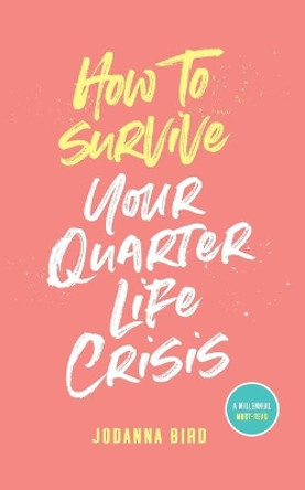 How to Survive Your Quarter-Life Crisis by Jodanna Bird 9781999371708