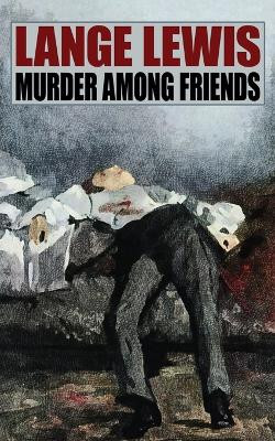 Murder Among Friends by Lange Lewis 9781479430574