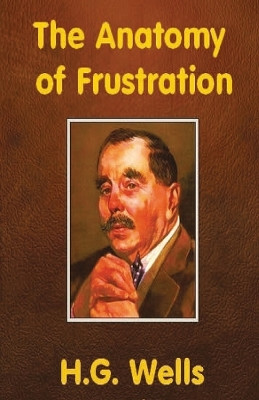 The Anatomy of Frustration by H G Wells 9789390354085