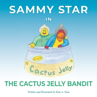 Sammy Star In The Cactus Jelly Bandit by Kim A Nasr 9798869349606