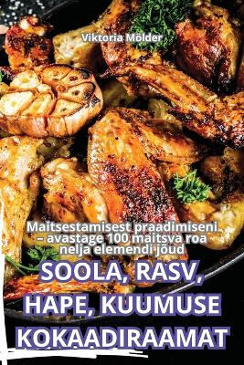 Soola, Rasv, Hape, Kuumuse Kokaadiraamat by Viktoria Mölder 9781836238553
