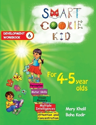 Smart Cookie Kid For 4-5 Year Olds Educational Development Workbook 6: Attention and Concentration Visual Memory Multiple Intelligences Motor Skills by Mary Khalil 9798330258932