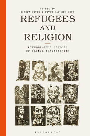 Refugees and Religion: Ethnographic Studies of Global Trajectories by Birgit Meyer 9781350167131