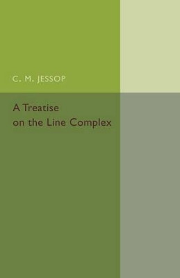 A Treatise on the Line Complex by C. M. Jessop 9781107457997
