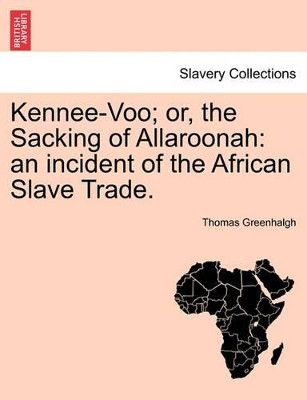 Kennee-Voo; Or, the Sacking of Allaroonah: An Incident of the African Slave Trade. by Thomas Greenhalgh 9781241202101