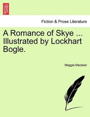 A Romance of Skye ... Illustrated by Lockhart Bogle. by Maggie MacLean 9781241229535