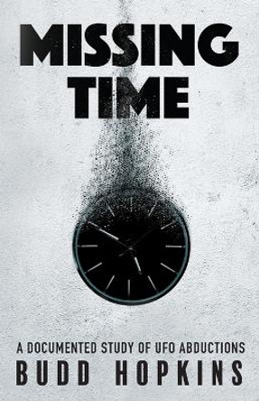 Missing Time: A Documented Study of UFO Abductions by Budd Hopkins 9781786771513