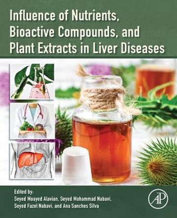 Influence of Nutrients, Bioactive Compounds and Plant Extracts in Liver Diseases by Seyed Moayed Alavian