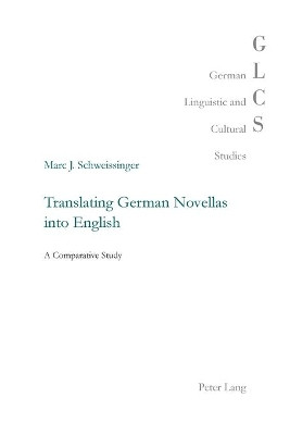 Translating German Novellas into English: A Comparative Study by Marc J. Schweissinger 9783034309844