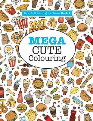 Mega Cute Colouring ( Terrific Colouring for Teens ) by Elizabeth James 9781785951312