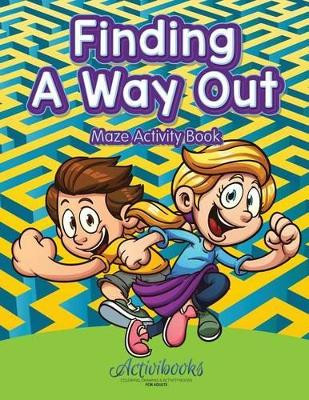Finding a Way out - Maze Activity Book by Activibooks 9781683215097