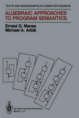 Algebraic Approaches to Program Semantics by Ernest G. Manes 9781461293774