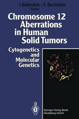 Chromosome 12 Aberrations in Human Solid Tumors: Cytogenetics and Molecular Genetics by Jorn Bullerdiek 9783662062579