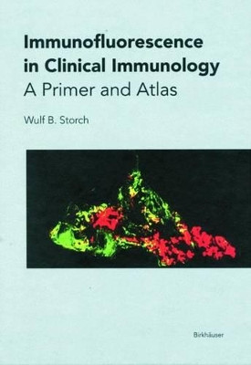 Immunofluorescence in Clinical Immunology: A Primer and Atlas by Wulf B. Storch 9783764361822
