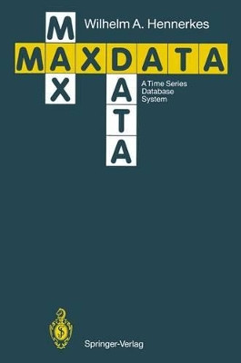 Maxdata: A Time Series Database System by Wilhelm A. Hennerkes 9783540522096
