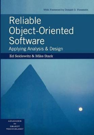 Reliable Object-Oriented Software: Applying Analysis and Design by Ed Seidewitz