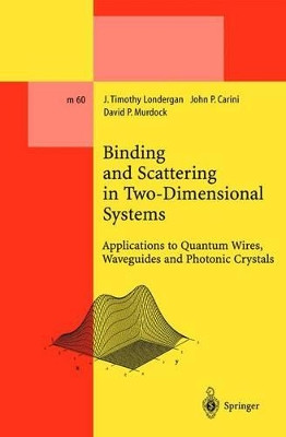 Binding and Scattering in Two-Dimensional Systems: Applications to Quantum Wires, Waveguides and Photonic Crystals by J. Timothy Londergan 9783540666844