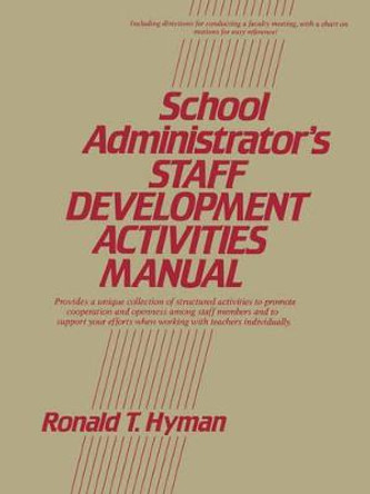 School Administrator's Staff Development Activities Manual by Ronald T. Hyman