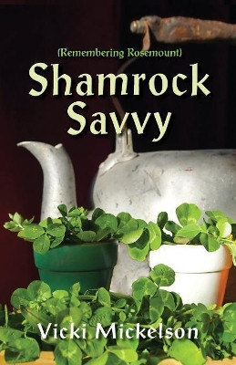 Shamrock Savvy: Remembering Rosemount by Vicki Mickelson 9781614936527