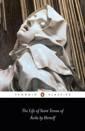 The Life of St Teresa of Avila by Herself by Teresa of Avila