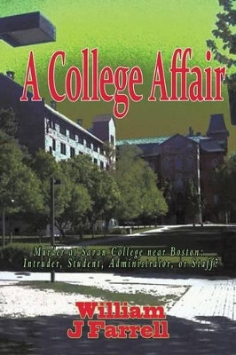 A College Affair: Murder at Savan College near Boston: Intruder, Student, Administration,or Staff? by William J. Farrell 9781490716787