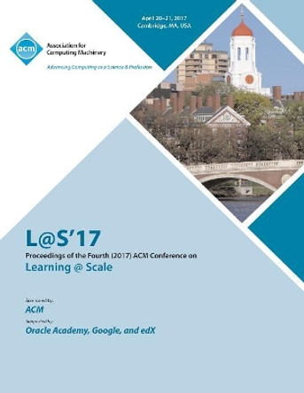 L@S 2017 Fourth (2017) ACM Conference on Learning @ Scale by L@s 2017 Conference Committee 9781450354721